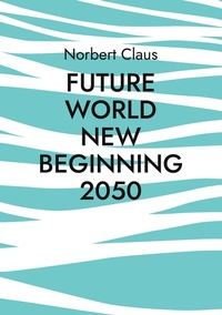 Abbildung von: Future World new beginning 2050 - BoD - Books on Demand
