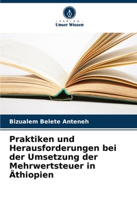 Abbildung von: Praktiken und Herausforderungen bei der Umsetzung der Mehrwertsteuer in AEthiopien - Verlag Unser Wissen