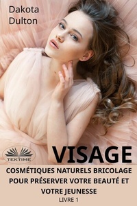 Abbildung von: Visage Cosmétiques Naturels Bricolage Pour Préserver Votre Beauté Et Votre Jeunesse - Tektime