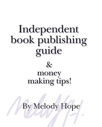 Enlarge image Cover: Independent Book Publishing Guide & Money Making Tips! - Melody Hope