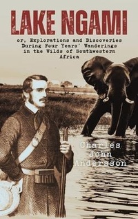 Abbildung von: Lake Ngami; or, Explorations and Discoveries During Four Years' Wanderings in the Wilds of Southwestern Africa - Bookcrop