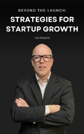 Cover: Beyond the Launch: Strategies for Startup Growth - Ian Francis
