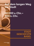 Cover: Auf dem langen Weg zur Stadt. 50 000 v. Chr. - 800 n. Chr. - Christoph Merian Verlag