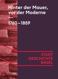 Cover: Hinter der Mauer, vor der Moderne. 1760-1859 - Christoph Merian Verlag