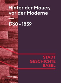 Enlarge image Cover: Hinter der Mauer, vor der Moderne. 1760-1859 - Christoph Merian Verlag
