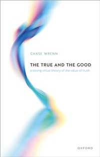 Abbildung von: The True and the Good - OUP eBook