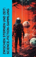 Cover: Zwischen Sternen und Zeit: Science-Fiction-Sammlung - e-artnow