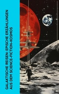 Cover: Galaktische Reisen: Epische Erz&auml;hlungen aus dem Science-Fiction-Kosmos - e-artnow