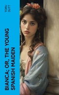 Cover: Bianca; or, The Young Spanish Maiden - e-artnow
