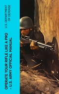 Cover: Operate Your Rifle Like a Pro - U.S. Army Official Manual - e-artnow