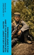 Cover: Become a Rifle Expert - Master Your Marksmanship With US Army Rifle & Sniper Handbooks - e-artnow