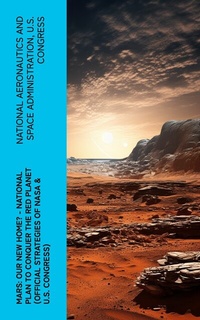 Abbildung von: Mars: Our New Home? - National Plan to Conquer the Red Planet (Official Strategies of NASA & U.S. Congress) - e-artnow