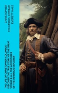 Cover: The Life of Christopher Columbus - Discover The True Story of the Great Voyage & All the Adventures of the Infamous Explorer - e-artnow