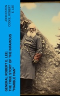Cover: General Robert E. Lee: The True Story of the Infamous "Marble Man" - e-artnow