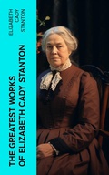 Cover: The Greatest Works of Elizabeth Cady Stanton - e-artnow