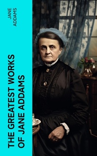 Enlarge image Cover: The Greatest Works of Jane Addams - e-artnow