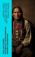 Cover: True Life Stories: The Greatest Native American Memoirs & Biographies - e-artnow