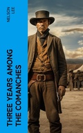 Cover: Three Years Among the Comanches - e-artnow