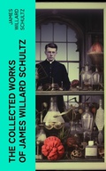 Cover: The Collected Works of James Willard Schultz - e-artnow