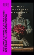Cover: The Complete Works of Sara Agnes Rice Pryor (Illustrated Edition) - e-artnow