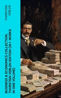 Cover: Business & Economics Collection: Thorstein Veblen Edition (30+ Works in One Volume) - e-artnow