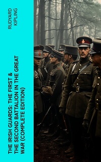Abbildung von: THE IRISH GUARDS: The First & the Second Battalion in the Great War (Complete Edition) - e-artnow