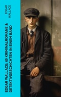 Cover: Edgar Wallace: 69 Kriminalromane & Detektivgeschichten in einem Band - e-artnow