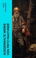 Cover: Ausgew&auml;hlte Werke von Fritz Mauthner - e-artnow