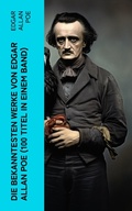 Cover: Die bekanntesten Werke von Edgar Allan Poe (100 Titel in einem Band) - e-artnow