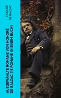 Cover: Ausgew&auml;hlte Romane von Honor&eacute; de Balzac (15 Romane in einem Buch) - e-artnow