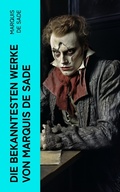 Cover: Die bekanntesten Werke von Marquis de Sade - e-artnow