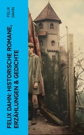 Cover: Felix Dahn: Historische Romane, Erz&auml;hlungen & Gedichte - e-artnow
