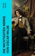 Cover: Die wichtigsten Werke von Oscar Wilde - e-artnow