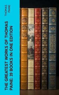 Abbildung von: The Greatest Works of Thomas Paine: 39 Books in One Edition - e-artnow