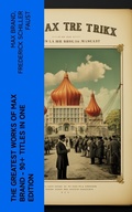 Cover: The Greatest Works of Max Brand - 90+ Titles in One Edition - e-artnow