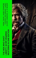 Cover: The Men Who Shot Liberty: 60 Rip-Roaring Westerns in One Edition - e-artnow