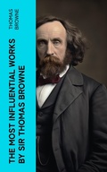 Cover: The Most Influential Works by Sir Thomas Browne - e-artnow