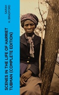 Cover: Scenes in the Life of Harriet Tubman (Complete Edition) - e-artnow