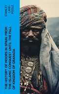 Cover: The History of Moors in Spain: From the Islamic Conquest until the Fall of Kingdom of Granada - e-artnow
