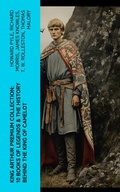 Cover: King Arthur Premium Collection: 10 Books of Legends & The History Behind The King of Camelot - e-artnow