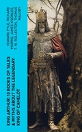 Cover: King Arthur: 10 Books of Tales & Myths about the Legendary King of Camelot - e-artnow