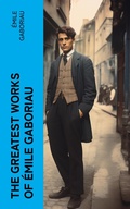 Cover: The Greatest Works of &Eacute;mile Gaboriau - e-artnow