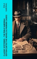 Cover: Classic Mysteries - The &Eacute;mile Gaboriau Edition (Detective Novels & Murder Cases) - e-artnow