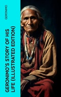Cover: Geronimo's Story of His Life (Illustrated Edition) - e-artnow