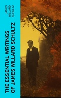 Cover: The Essential Writings of James Willard Schultz - e-artnow