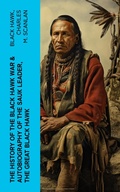 Cover: The History of the Black Hawk War & Autobiography of the Sauk Leader, the Great Black Hawk - e-artnow