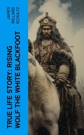 Cover: True Life Story: Rising Wolf the White Blackfoot - e-artnow
