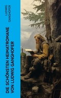 Cover: Die sch&ouml;nsten Heimatromane von Ludwig Ganghofer - e-artnow