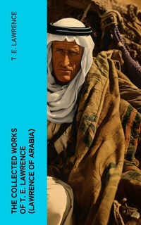 Abbildung von: The Collected Works of T. E. Lawrence (Lawrence of Arabia) - e-artnow