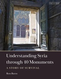 Cover: Understanding Syria through 40 Monuments - I.B. Tauris